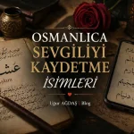 Osmanlıca Sevgiliyi Kaydetme İsimleri – En Güzel Hitaplar